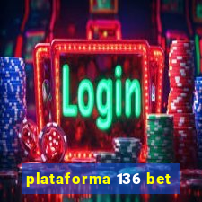 plataforma 136 bet